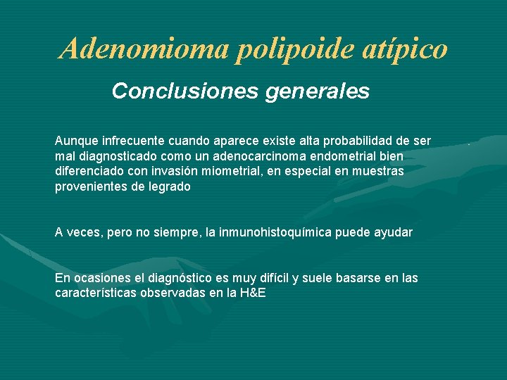 Adenomioma polipoide atípico Conclusiones generales Aunque infrecuente cuando aparece existe alta probabilidad de ser