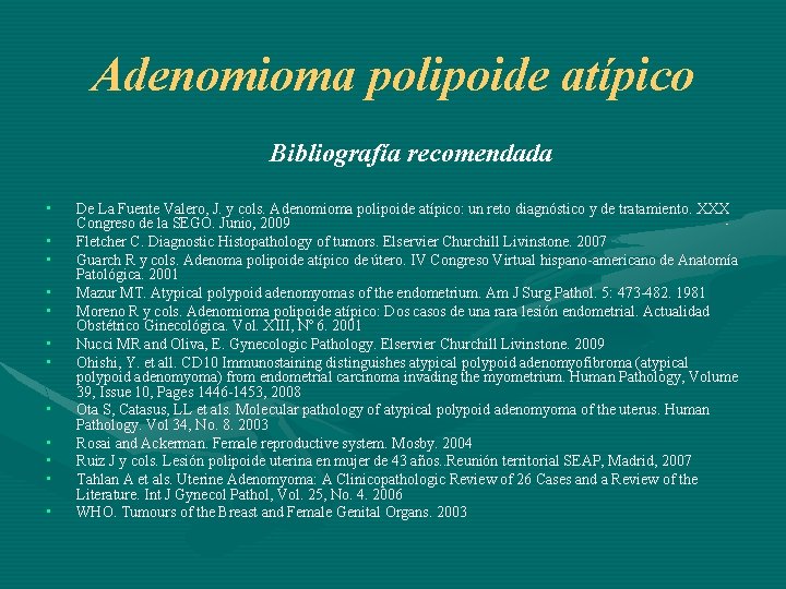 Adenomioma polipoide atípico Bibliografía recomendada • • • De La Fuente Valero, J. y