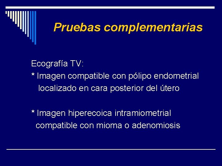 Pruebas complementarias Ecografía TV: * Imagen compatible con pólipo endometrial localizado en cara posterior