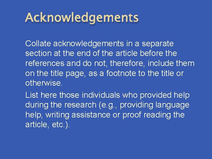 Acknowledgements Collate acknowledgements in a separate section at the end of the article before