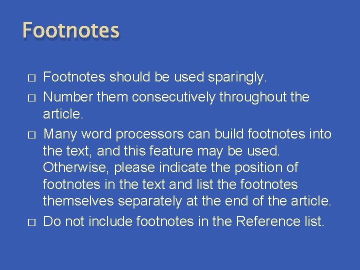 Footnotes � � Footnotes should be used sparingly. Number them consecutively throughout the article.