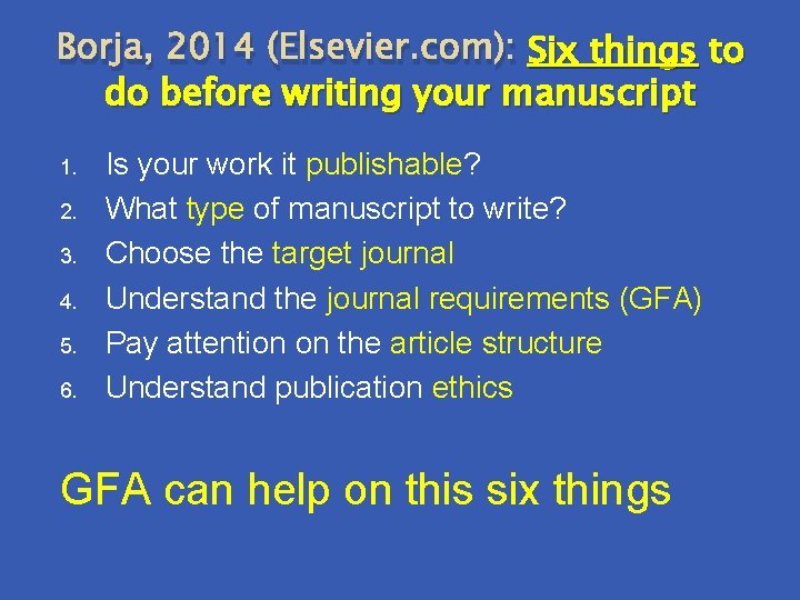 Borja, 2014 (Elsevier. com): Six things to do before writing your manuscript 1. 2.