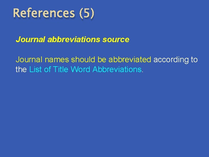 References (5) Journal abbreviations source Journal names should be abbreviated according to the List