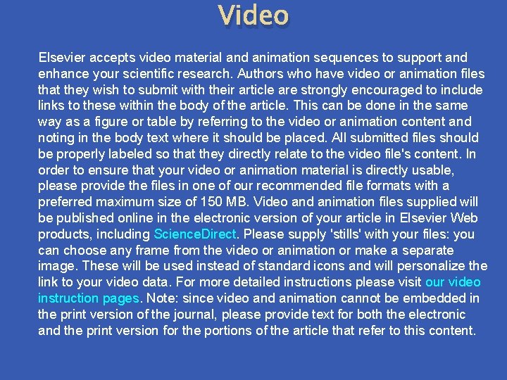 Video Elsevier accepts video material and animation sequences to support and enhance your scientific