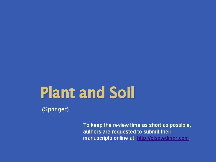 Plant and Soil (Springer) To keep the review time as short as possible, authors