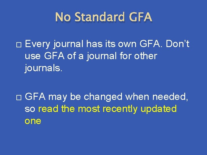No Standard GFA � � Every journal has its own GFA. Don’t use GFA