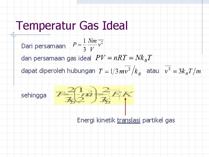 Temperatur Gas Ideal Dari persamaan dan persamaan gas ideal dapat diperoleh hubungan atau sehingga
