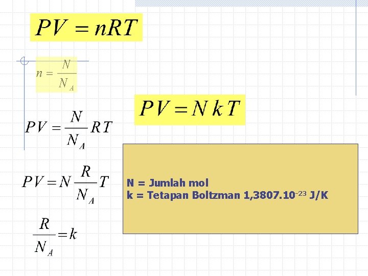 N = Jumlah mol k = Tetapan Boltzman 1, 3807. 10 -23 J/K 
