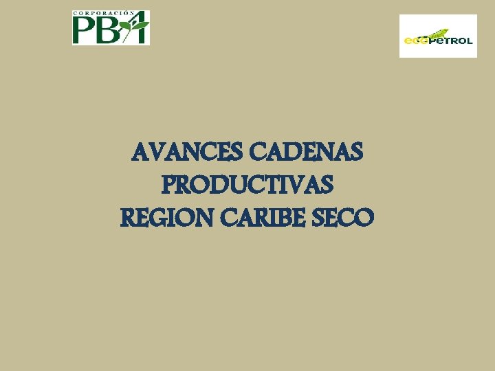 AVANCES CADENAS PRODUCTIVAS REGION CARIBE SECO 