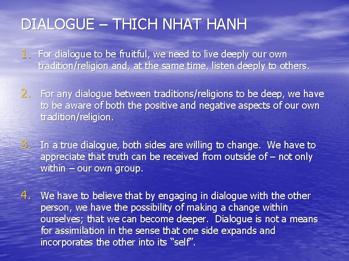 DIALOGUE – THICH NHAT HANH 1. For dialogue to be fruitful, we need to