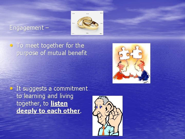 Engagement – • To meet together for the purpose of mutual benefit • It