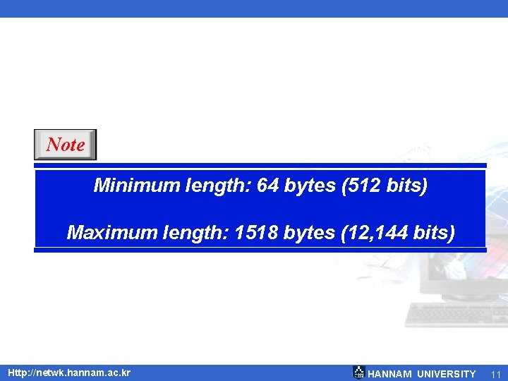 Note Minimum length: 64 bytes (512 bits) Maximum length: 1518 bytes (12, 144 bits) Note Minimum length: 64 bytes (512 bits) Maximum length: 1518 bytes (12, 144 bits)