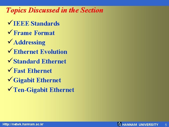 Topics Discussed in the Section üIEEE Standards üFrame Format üAddressing üEthernet Evolution üStandard Ethernet Topics Discussed in the Section üIEEE Standards üFrame Format üAddressing üEthernet Evolution üStandard Ethernet
