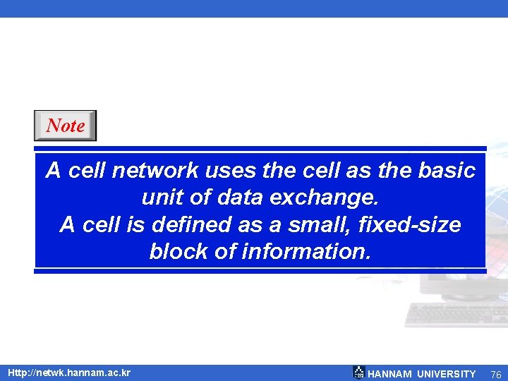 Note A cell network uses the cell as the basic unit of data exchange. Note A cell network uses the cell as the basic unit of data exchange.