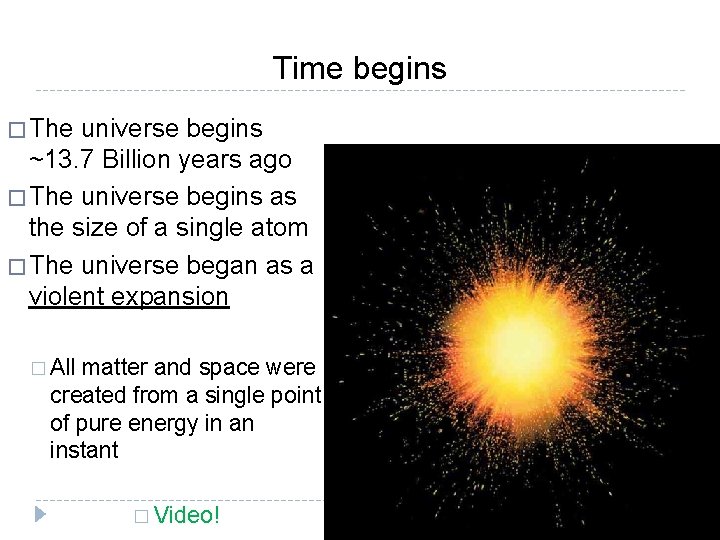 Time begins � The universe begins ~13. 7 Billion years ago � The universe