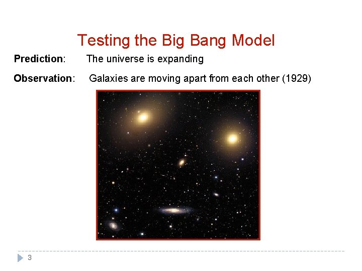 Testing the Big Bang Model Prediction: The universe is expanding Observation: Galaxies are moving