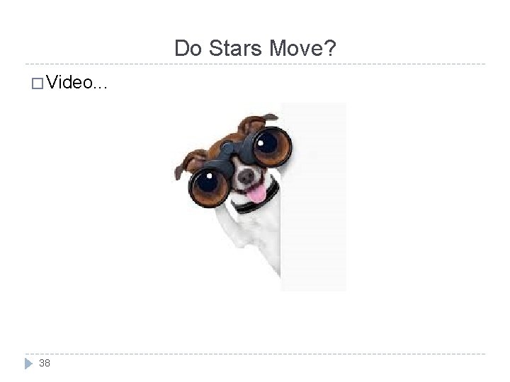 Do Stars Move? � Video. . . 38 