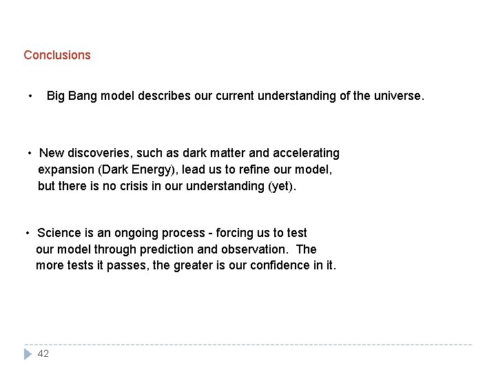 Conclusions • Big Bang model describes our current understanding of the universe. • New