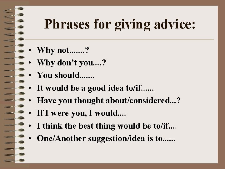 Phrases for giving advice: • • Why not. . . . ? Why don’t