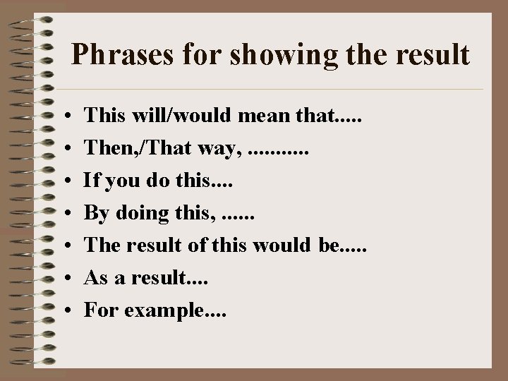 Phrases for showing the result • • This will/would mean that. . . Then,