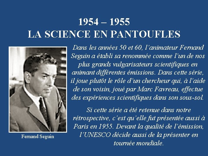 1954 – 1955 LA SCIENCE EN PANTOUFLES Dans les années 50 et 60, l’animateur