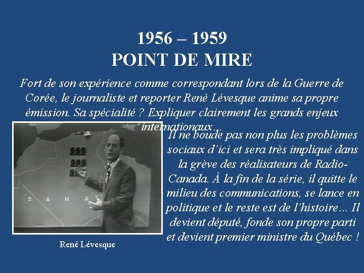 1956 – 1959 POINT DE MIRE Fort de son expérience comme correspondant lors de