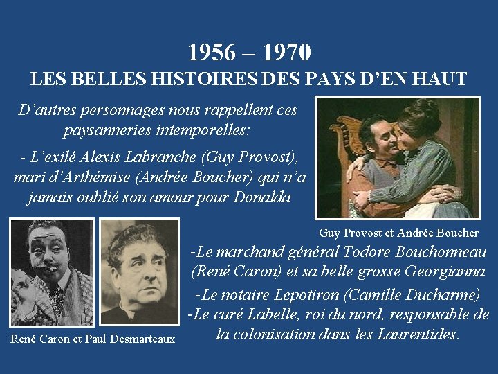 1956 – 1970 LES BELLES HISTOIRES DES PAYS D’EN HAUT D’autres personnages nous rappellent