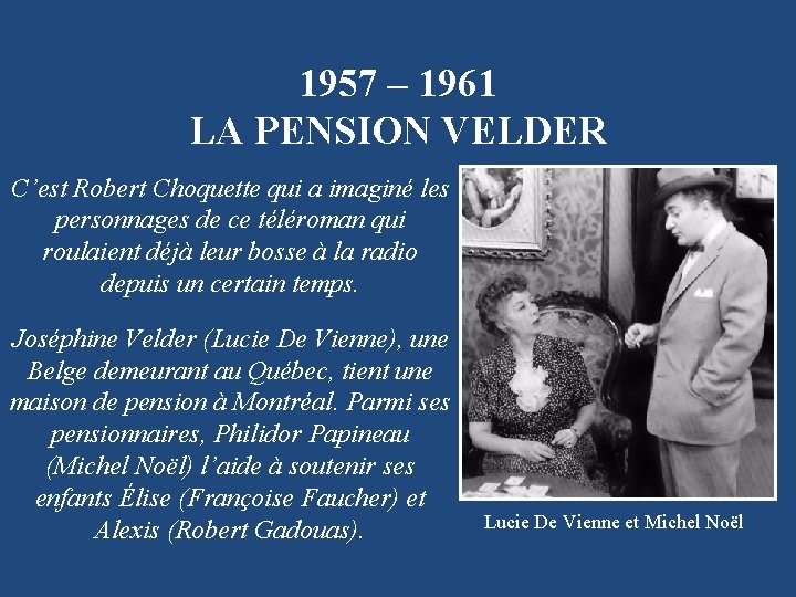 1957 – 1961 LA PENSION VELDER C’est Robert Choquette qui a imaginé les personnages