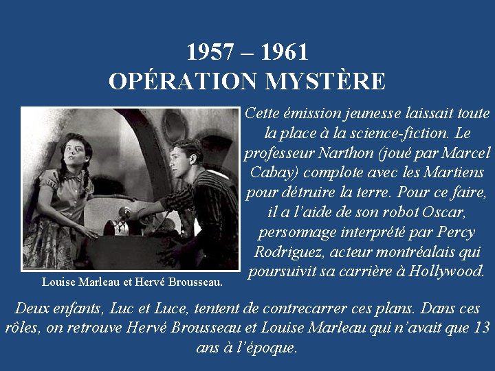 1957 – 1961 OPÉRATION MYSTÈRE Louise Marleau et Hervé Brousseau. Cette émission jeunesse laissait