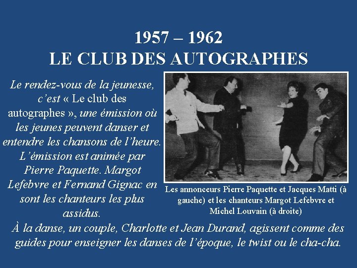 1957 – 1962 LE CLUB DES AUTOGRAPHES Le rendez-vous de la jeunesse, c’est «