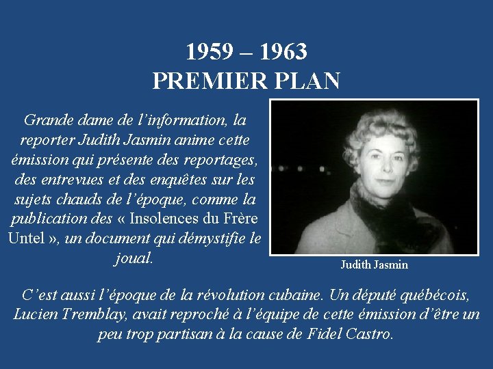 1959 – 1963 PREMIER PLAN Grande dame de l’information, la reporter Judith Jasmin anime