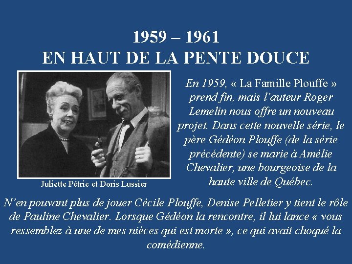 1959 – 1961 EN HAUT DE LA PENTE DOUCE Juliette Pétrie et Doris Lussier