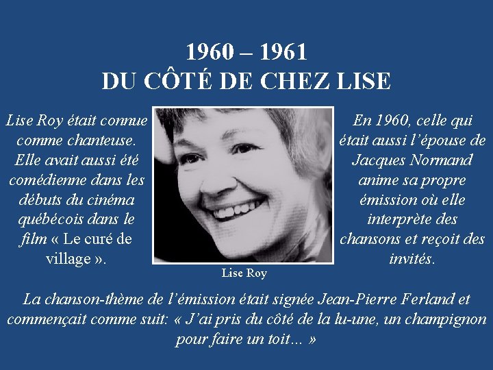 1960 – 1961 DU CÔTÉ DE CHEZ LISE Lise Roy était connue comme chanteuse.