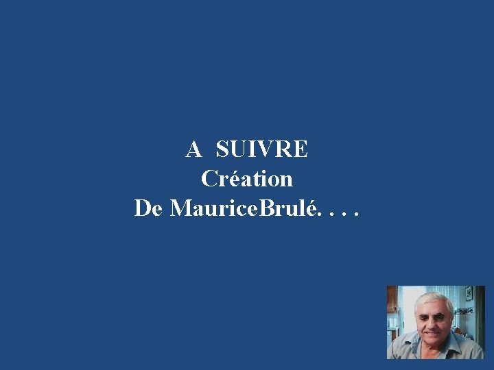 A SUIVRE Création De Maurice. Brulé. . 