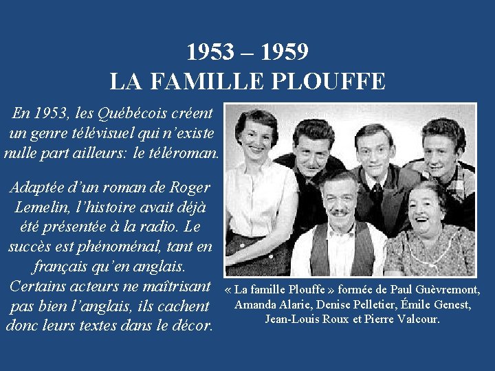 1953 – 1959 LA FAMILLE PLOUFFE En 1953, les Québécois créent un genre télévisuel