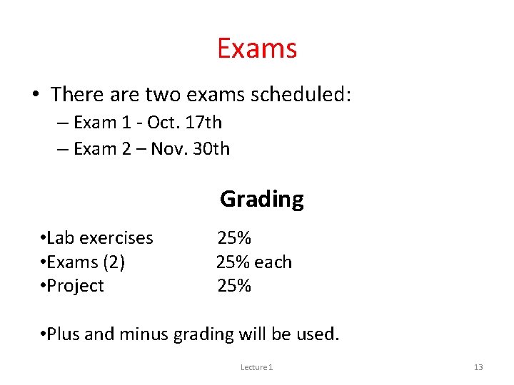 Exams • There are two exams scheduled: – Exam 1 - Oct. 17 th