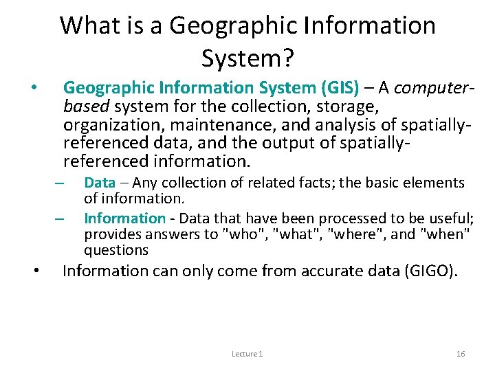 What is a Geographic Information System? • Geographic Information System (GIS) – A computerbased