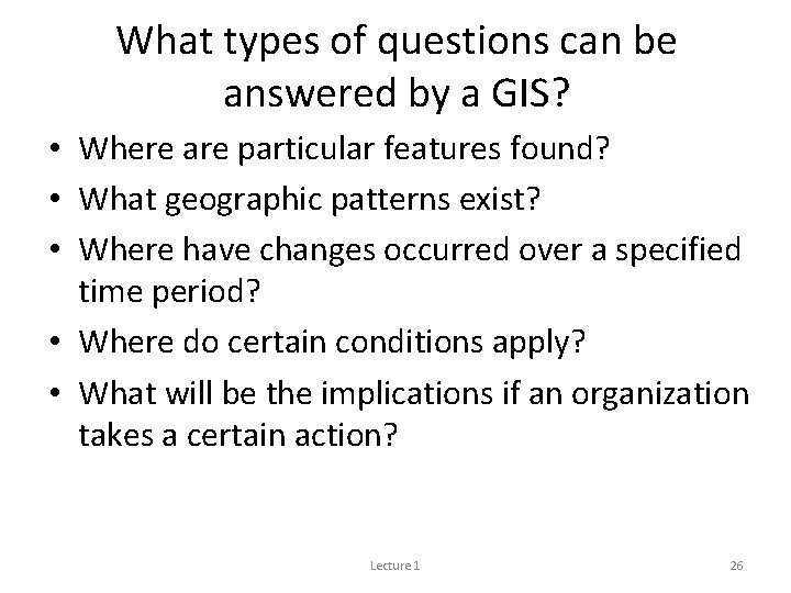 What types of questions can be answered by a GIS? • Where are particular