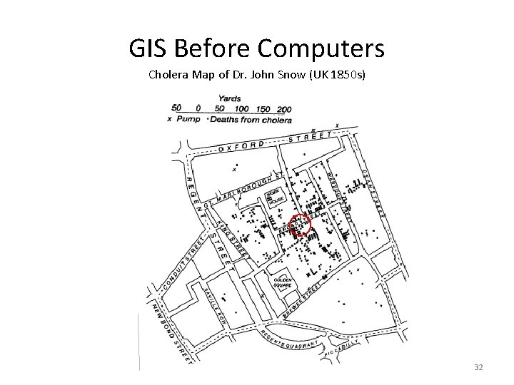 GIS Before Computers Cholera Map of Dr. John Snow (UK 1850 s) Lecture 1