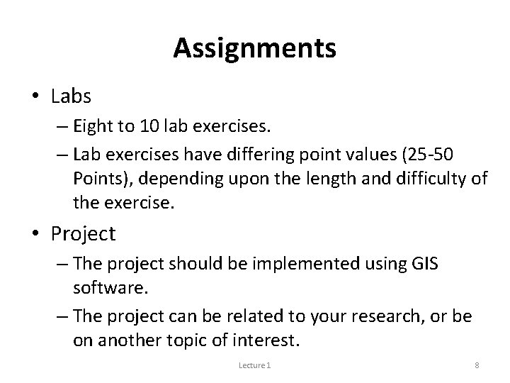 Assignments • Labs – Eight to 10 lab exercises. – Lab exercises have differing