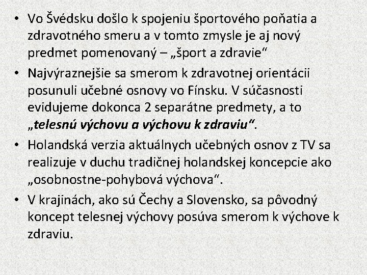  • Vo Švédsku došlo k spojeniu športového poňatia a zdravotného smeru a v