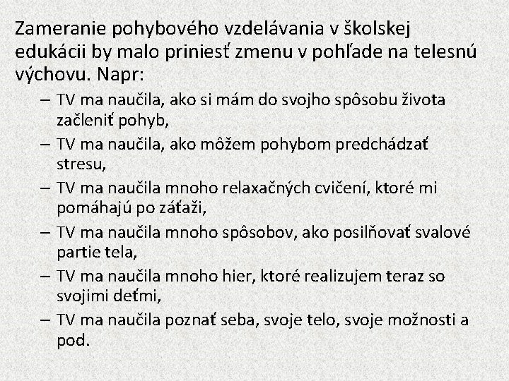 Zameranie pohybového vzdelávania v školskej edukácii by malo priniesť zmenu v pohľade na telesnú