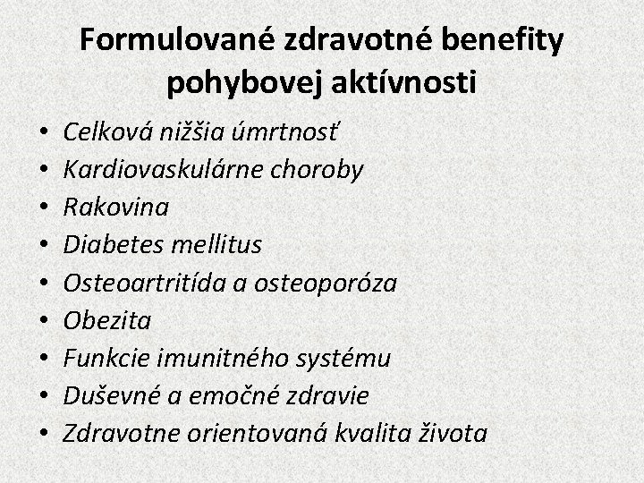 Formulované zdravotné benefity pohybovej aktívnosti • • • Celková nižšia úmrtnosť Kardiovaskulárne choroby Rakovina