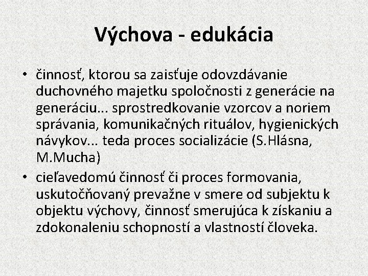 Výchova - edukácia • činnosť, ktorou sa zaisťuje odovzdávanie duchovného majetku spoločnosti z generácie