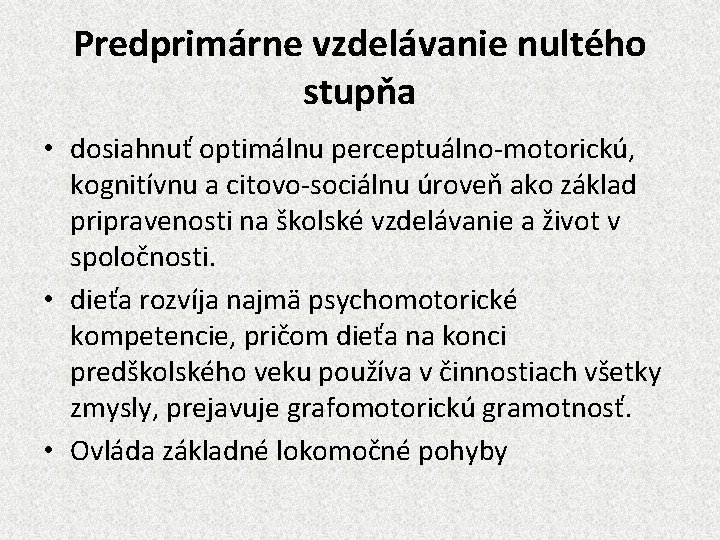 Predprimárne vzdelávanie nultého stupňa • dosiahnuť optimálnu perceptuálno-motorickú, kognitívnu a citovo-sociálnu úroveň ako základ