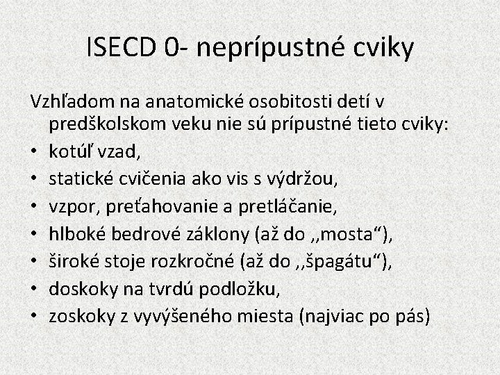 ISECD 0 - neprípustné cviky Vzhľadom na anatomické osobitosti detí v predškolskom veku nie