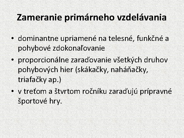 Zameranie primárneho vzdelávania • dominantne upriamené na telesné, funkčné a pohybové zdokonaľovanie • proporcionálne