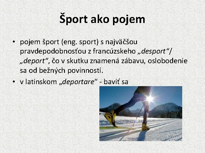 Šport ako pojem • pojem šport (eng. sport) s najväčšou pravdepodobnosťou z francúzskeho „desport“/