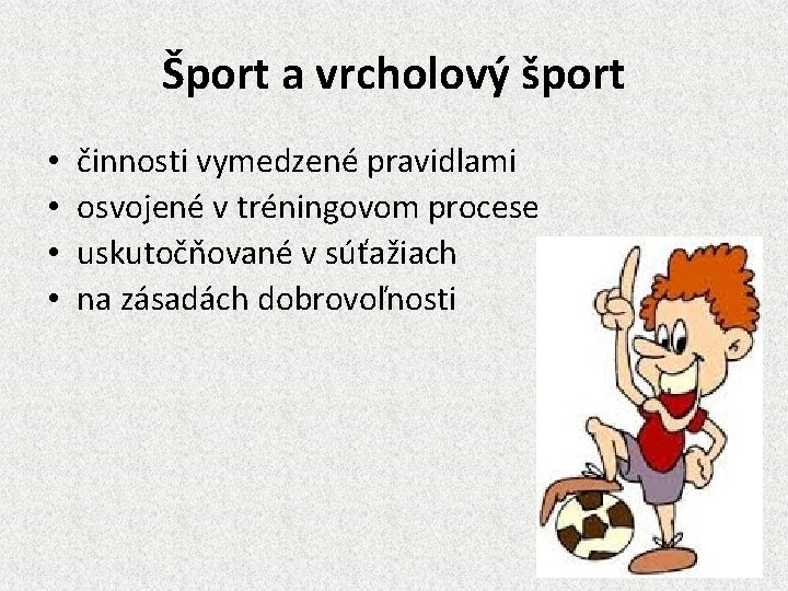 Šport a vrcholový šport • • činnosti vymedzené pravidlami osvojené v tréningovom procese uskutočňované
