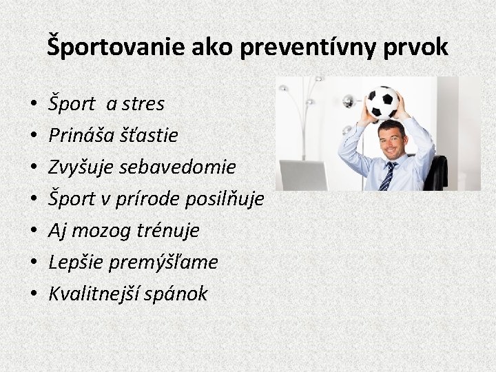 Športovanie ako preventívny prvok • • Šport a stres Prináša šťastie Zvyšuje sebavedomie Šport